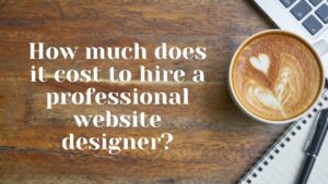 How much does it cost to hire a professional website designer? How much does it cost to hire a professional website designer?